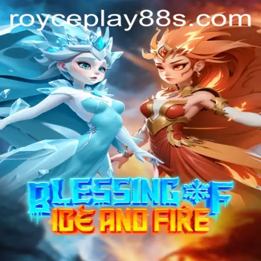 Unlock the Mysteries of 'Blessing of Ice and Fire' with ROYCEPLAY88